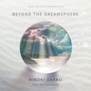 『BEYOND THE DREAMSPHERE』　 music for HELIO COMPASS 2022
